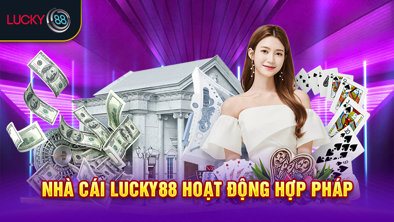 Nhà cái Lucky88 hoạt động hợp pháp