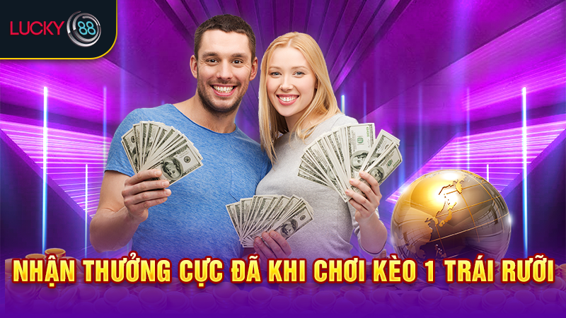 Nhận thưởng cực đã khi chơi kèo 1 trái rưỡi