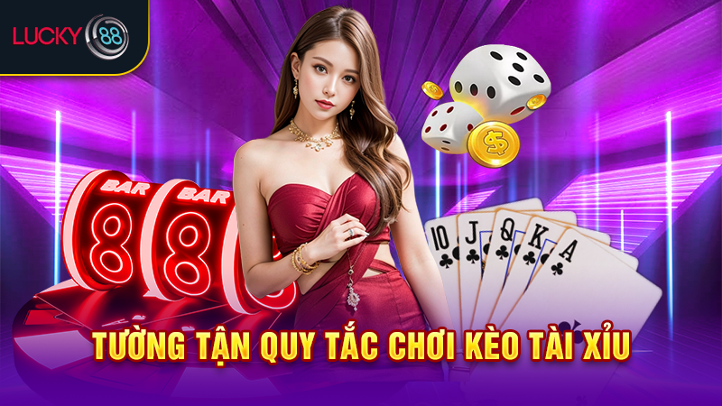 Tường tận quy tắc chơi kèo tài xỉu